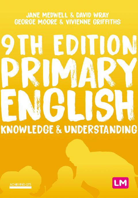 Primary English: Knowledge and Understanding - Jane A Medwell, David Wray, George E Moore, Vivienne Griffiths