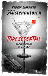 Todescocktail - K&uuml;stenautoren Kerstin Schreiber, K&uuml;stenautoren Frank Volkelt, K&uuml;stenautoren Raina K&auml;selau, Rainer W. Grimm, Mano Peters, Isolde Ahr, Antje Steffen, Azrael ap Cwanderay (Cover)