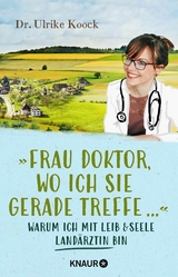 &raquo;Frau Doktor, wo ich Sie gerade treffe...&laquo; - Dr. med. Ulrike Koock