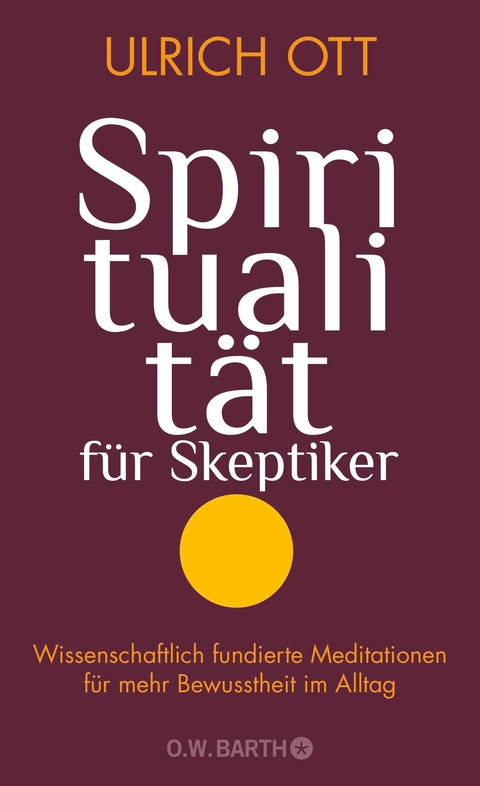 Spiritualit&auml;t f&uuml;r Skeptiker - Dr. Ulrich Ott