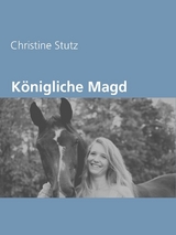 K&ouml;nigliche Magd - Christine Stutz