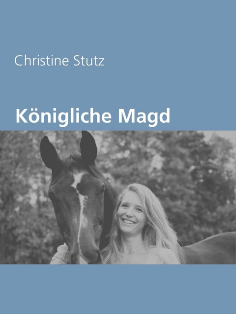 K&ouml;nigliche Magd - Christine Stutz