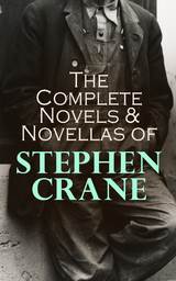 The Complete Novels & Novellas of Stephen Crane - Stephen Crane