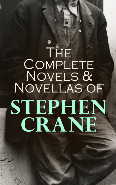 The Complete Novels & Novellas of Stephen Crane - Stephen Crane