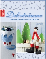 Dekotr&auml;ume - Liebevoll Gen&auml;htes f&uuml;r den Winter - Heike Roland, Stefanie Thomas