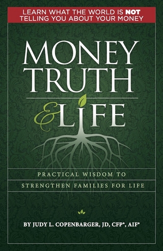MONEY TRUTH & LIFE : Practical Wisdom to Strengthen Families for Life