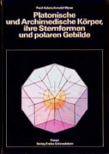 Platonische und archimedische K&ouml;rper, ihre Sternformen und polaren Gebilde - Paul Adam, Arnold Wyss