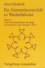 Der Geometrieunterricht an Waldorfschulen / Das Formenzeichen als tätige Geometrie - Ernst Schuberth