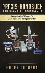 Praxis-Handbuch der Kolloid-Herstellung -  Harry Shannon