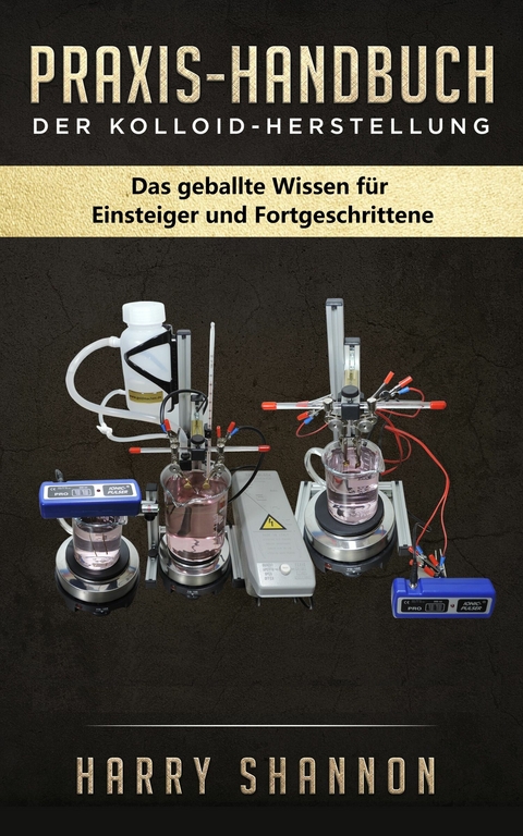 Praxis-Handbuch der Kolloid-Herstellung -  Harry Shannon
