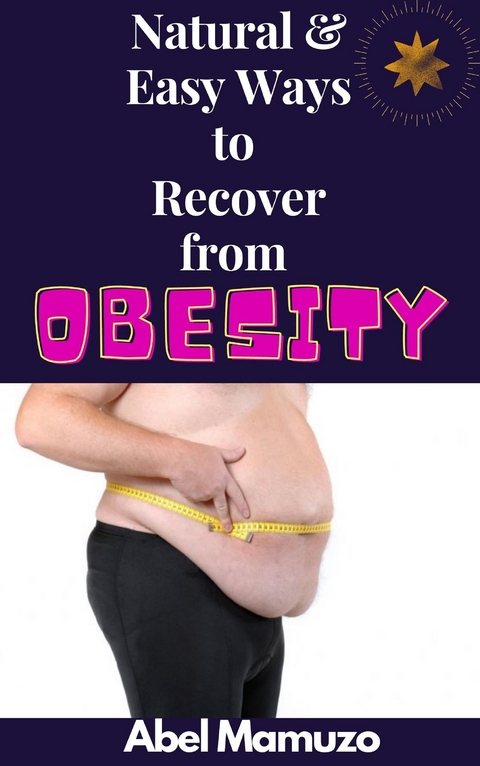 Natural & Easy Ways to Recover from Obesity - Mamuzo Abel