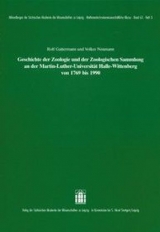 Geschichte der Zoologie und der Zoologischen Sammlung an der Martin-Luther-Universit&auml;t Halle Wittenberg von 1769 bis 1990 - Rolf Gattermann, Volker Neumann