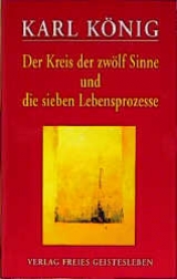 Der Kreis der zw&ouml;lf Sinne und die sieben Lebensprozesse - Karl K&ouml;nig
