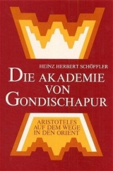 Die Akademie von Gondischapur - Heinz H Sch&ouml;ffler