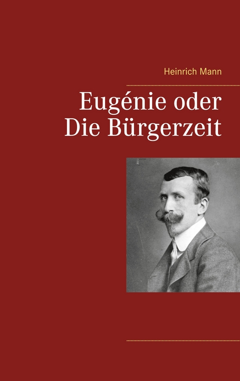 Eug&eacute;nie oder Die B&uuml;rgerzeit - Heinrich Mann