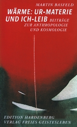 W&auml;rme: Ur-Materie und Ich-Leib - Martin Basfeld