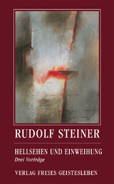 Hellsehen und Einweihung - Rudolf Steiner