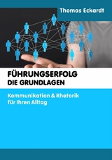F&Uuml;HRUNGSERFOLG - DIE GRUNDLAGEN - Thomas Eckardt