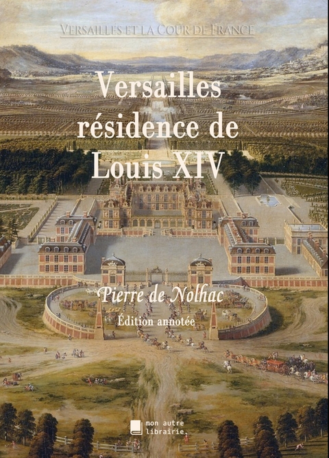 Versailles r&eacute;sidence de Louis XIV - Pierre De Nolhac