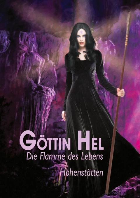 G&ouml;ttin Hel - die Flamme des Lebens -  Johnnes von Hohenst&auml;tten