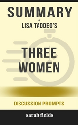 Summary of Lisa Taddeo&rsquo;s Three Women: Discussion prompts - Sarah Fields