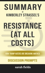 Summary of Kimberley Strassel's Resistance (At All Costs): How Trump Haters Are Breaking America: Discussion prompts - Sarah Fields