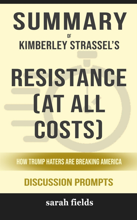 Summary of Kimberley Strassel's Resistance (At All Costs): How Trump Haters Are Breaking America: Discussion prompts - Sarah Fields