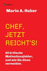CHEF, JETZT REICHT'S! -  Mario A. Huber