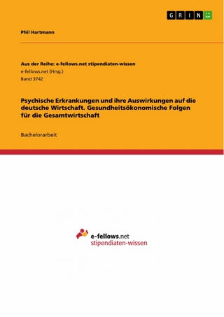 Psychische Erkrankungen und ihre Auswirkungen auf die deutsche Wirtschaft. Gesundheitsökonomische Folgen für die Gesamtwirtschaft
