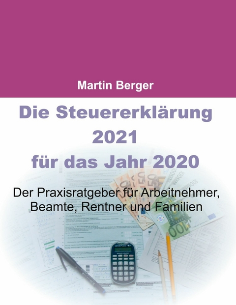 Die Steuererkl&auml;rung 2021 f&uuml;r das Jahr 2020 -  Martin Berger