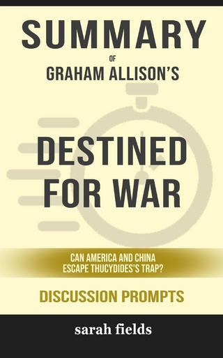Summary of Graham Allison’s Destined for War: Can America and China Escape Thucydides’ Trap?: Discussion prompts