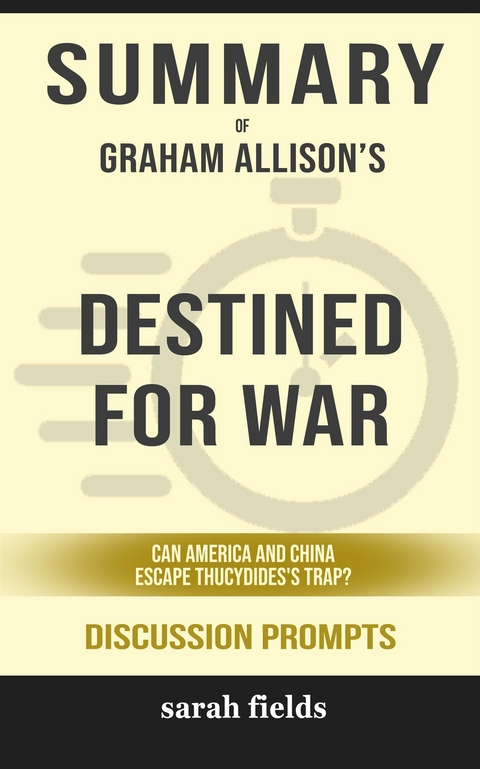Summary of Graham Allison&rsquo;s Destined for War: Can America and China Escape Thucydides&rsquo; Trap?: Discussion prompts - Sarah Fields