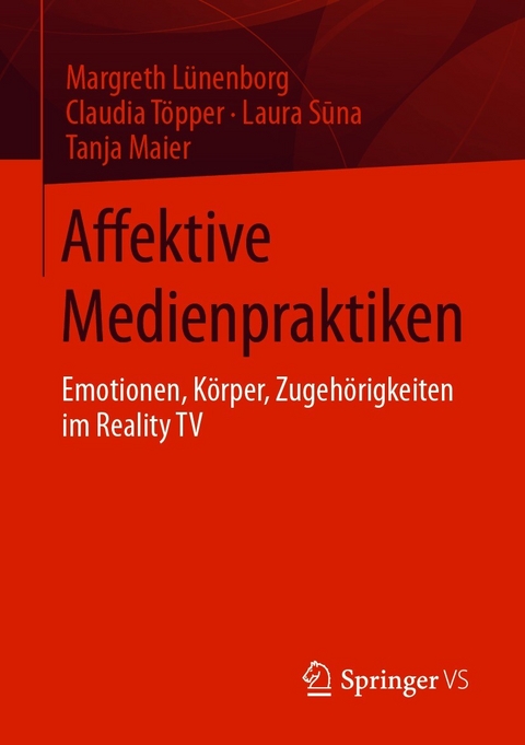 Affektive Medienpraktiken - Margreth L&uuml;nenborg, Claudia T&ouml;pper, Laura Sūna, Tanja Maier