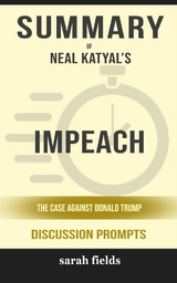 Summary of Neal Katyal's Impeach: The Case Against Donald Trump: Discussion prompts - Sarah Fields