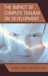 Impact of Complex Trauma on Development -  Cheryl Arnold,  Ralph Fisch