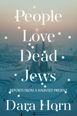 People Love Dead Jews - Dara Horn