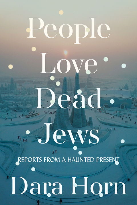 People Love Dead Jews - Dara Horn