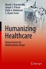 Humanizing Healthcare &ndash; Human Factors for Medical Device Design - Russell J. Branaghan, Joseph S. O&rsquo;Brian, Emily A. Hildebrand, L. Bryant Foster