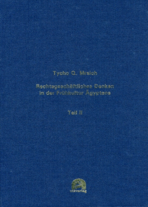 Rechtsgesch&auml;ftliches Denken in der Fr&uuml;hkultur &Auml;gyptens -  Tycho Q. Mrsich