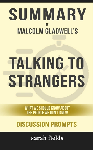 Summary of Malcolm Gladwell's Talking to Strangers: What we should know about people we don’t know: Discussion Prompts