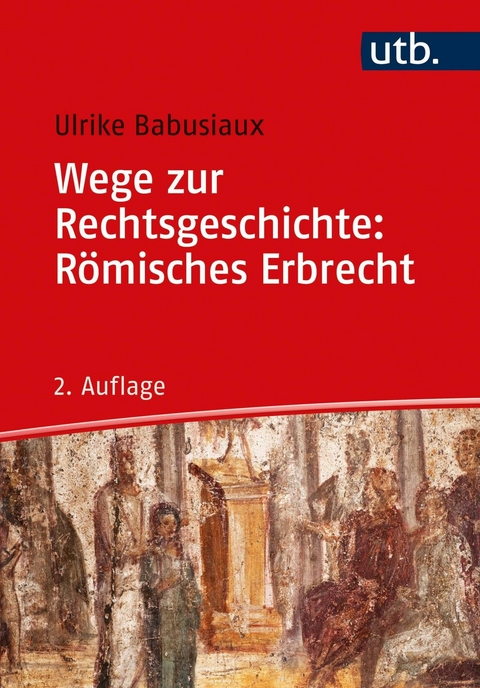 Wege zur Rechtsgeschichte: R&ouml;misches Erbrecht - Ulrike Babusiaux