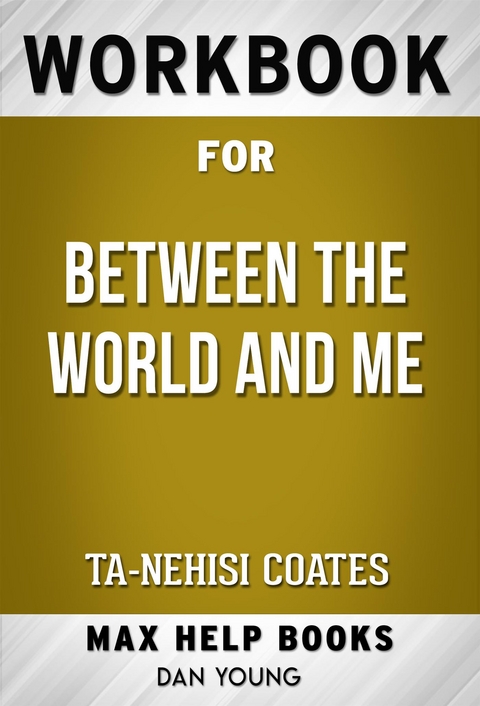 Workbook for Between the World and Me by Ta-Nehisi Coates (Max Help Workbooks) - Maxhelp Workbooks