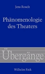 Ph&auml;nomenologie des Theaters - Jens Roselt