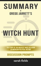 Summary of Gregg Jarrett's Witch Hunt: The Story of the Greatest Mass Delusion in American Political History: Discussion Prompts - Sarah Fields