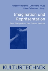 Imagination und Repr&auml;sentation - Horst Bredekamp, Pablo Schneider, Christiane Kruse