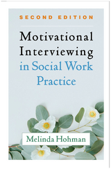 Motivational Interviewing in Social Work Practice - Melinda Hohman