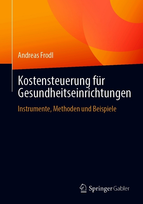 Kostensteuerung f&uuml;r Gesundheitseinrichtungen - Andreas Frodl
