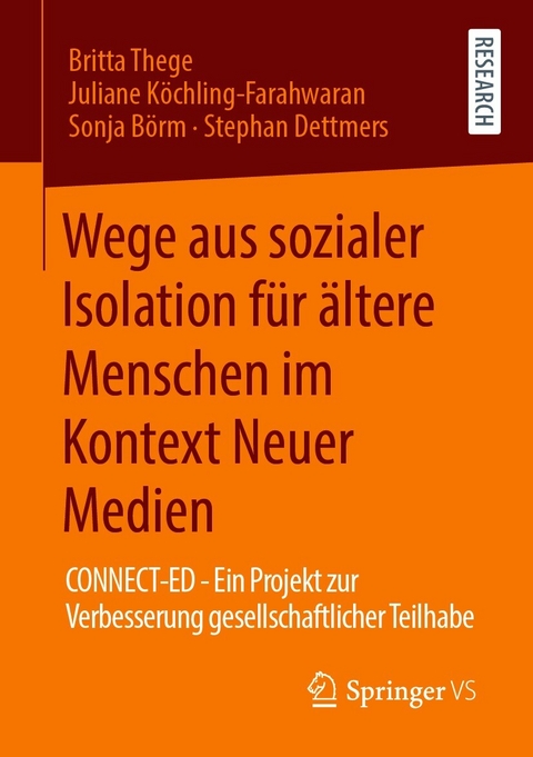 Wege aus sozialer Isolation f&uuml;r &auml;ltere Menschen im Kontext Neuer Medien - Britta Thege, Juliane K&ouml;chling-Farahwaran, Sonja B&ouml;rm, Stephan Dettmers