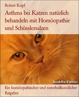 Asthma bei Katzen nat&uuml;rlich behandeln mit Hom&ouml;opathie und Sch&uuml;sslersalzen - Robert Kopf