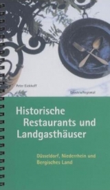 Historische Restaurants und Landgasth&auml;user. D&uuml;sseldorf, Niederrhein und Bergisches Land - Peter Eickhoff